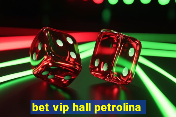 bet vip hall petrolina